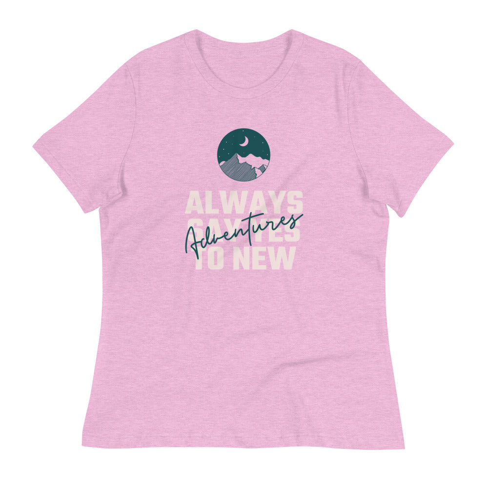 "Always Say Yes To New Adventures" Women's Relaxed T-Shirt